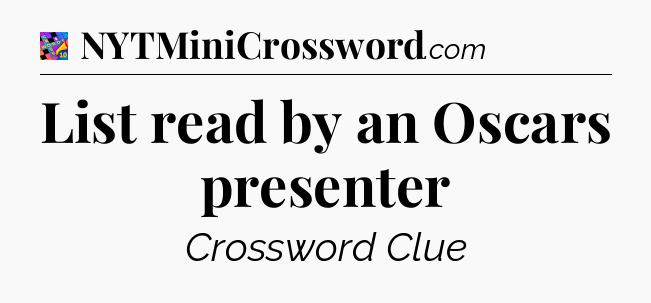 List read by an Oscars presenter Crossword Clue