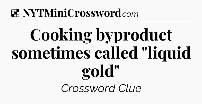 Solution: Cooking byproduct sometimes called 