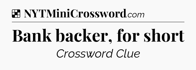 Solution: Bank backer, for short - NYT Crossword