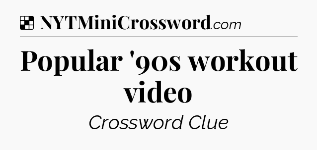 Solution: Popular '90s workout video - NYT Crossword