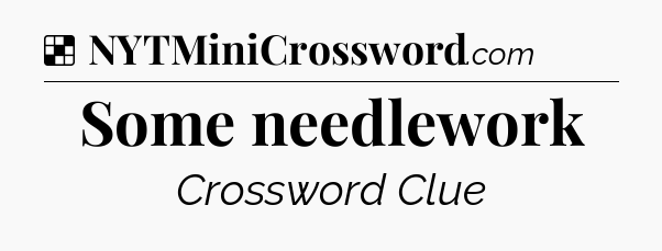 Solution: Some needlework - NYT Crossword
