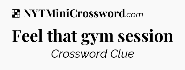 Solution: Feel that gym session - NYT Crossword