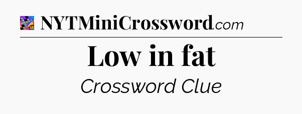 Low in fat Crossword Clue