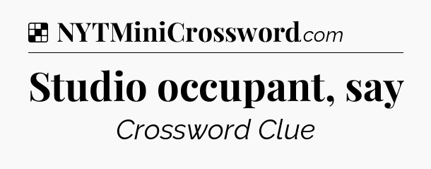 Solution: Studio occupant, say - NYT Crossword