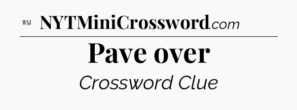 Pave over - WSJ Crossword