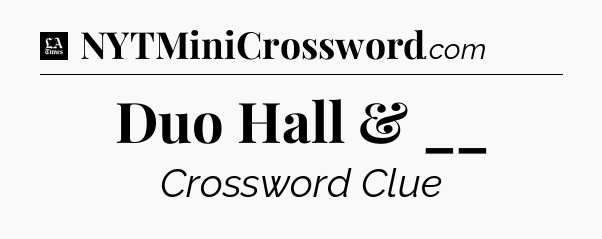 Duo Hall & __ - LA Times Crossword
