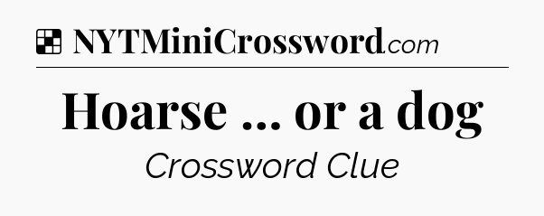 Solution: Hoarse … or a dog - NYT Crossword