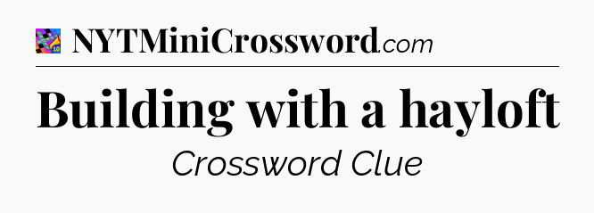 Building with a hayloft Crossword Clue