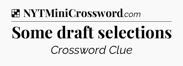 Solution: Some draft selections - NYT Crossword