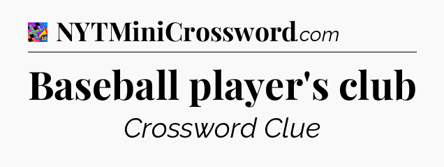 Baseball player's club Crossword Clue