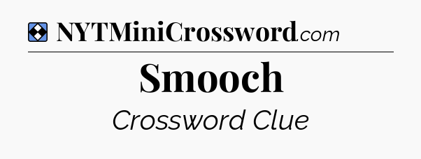 Solution: Smooch - NYT Mini Crossword