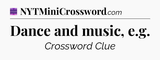 Dance and music, e.g - Thomas Joseph Crossword