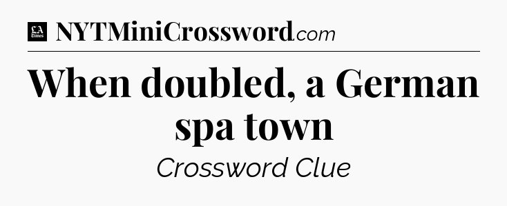 When doubled, a German spa town - LA Times Crossword