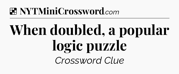 Solution: When doubled, a popular logic puzzle - NYT Crossword