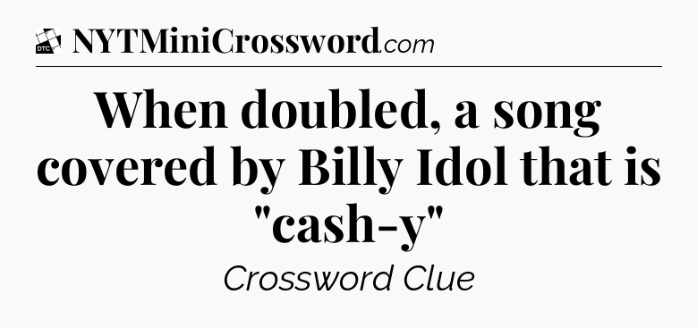 When doubled, a song covered by Billy Idol that is 