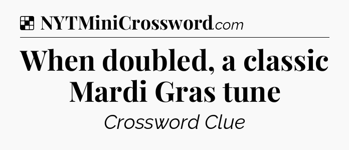Solution: When doubled, a classic Mardi Gras tune - NYT Crossword