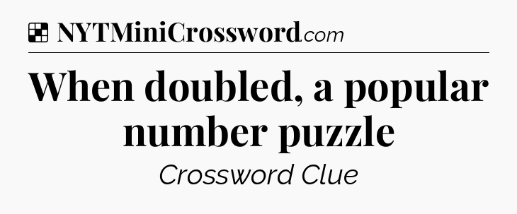 Solution: When doubled, a popular number puzzle - NYT Crossword