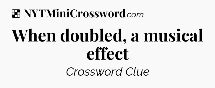 Solution: When doubled, a musical effect - NYT Crossword