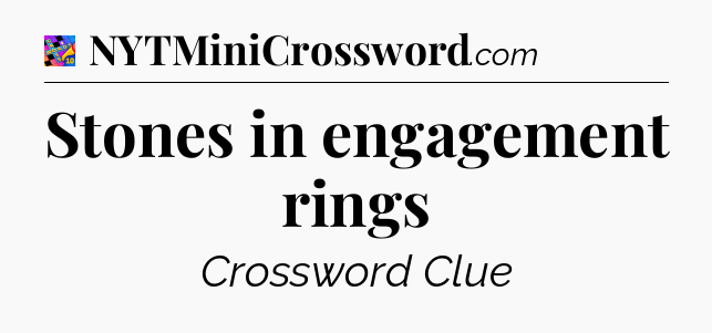 Stones in engagement rings Crossword Clue