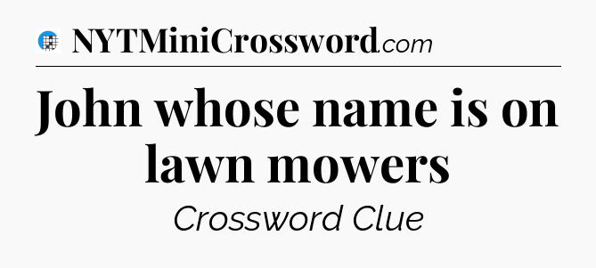John whose name is on lawn mowers Crossword Clue