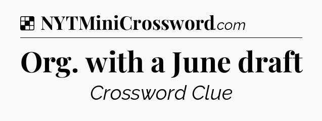 Solution: Org. with a June draft - NYT Crossword