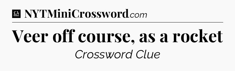 Veer off course, as a rocket - LA Times Crossword