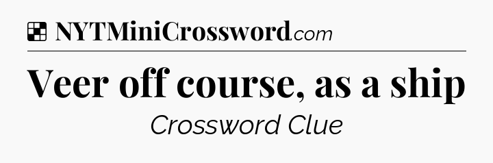 Solution: Veer off course, as a ship - NYT Crossword