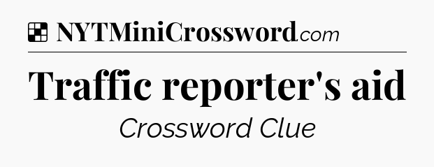Solution: Traffic reporter's aid - NYT Crossword