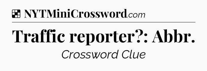 Solution: Traffic reporter?: Abbr - NYT Crossword