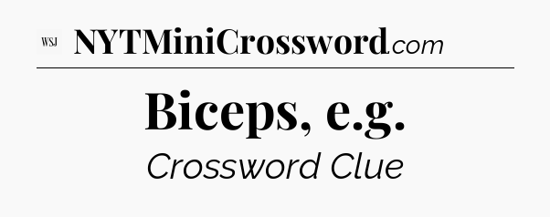 Biceps, e.g - WSJ Crossword