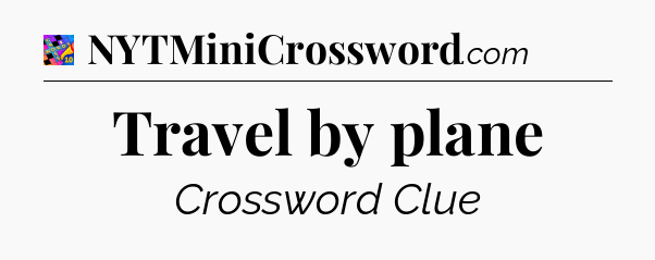Travel by plane Crossword Clue