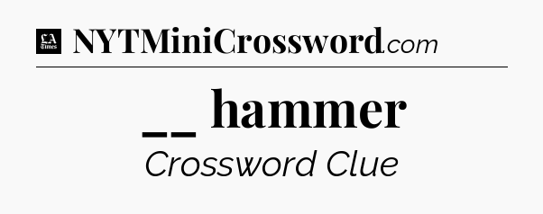 __ hammer - LA Times Crossword