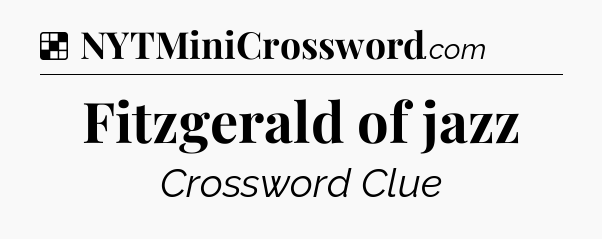 Solution: Fitzgerald of jazz - NYT Crossword