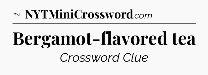 Bergamot-flavored tea - WSJ Crossword