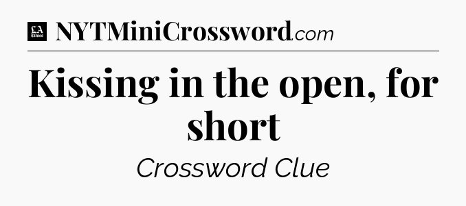 Kissing in the open, for short - LA Times Crossword