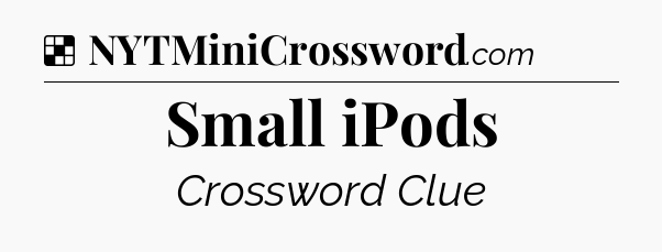 Solution: Small iPods - NYT Crossword
