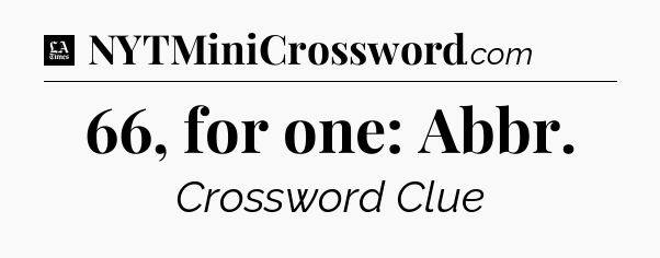 66, for one: Abbr - LA Times Crossword