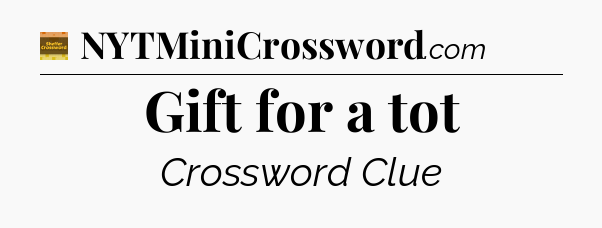 Gift for a tot - Eugene Sheffer Crossword
