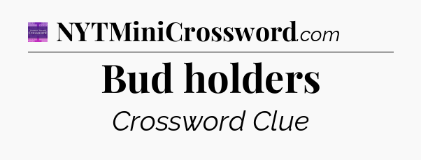 Bud holders - Thomas Joseph Crossword