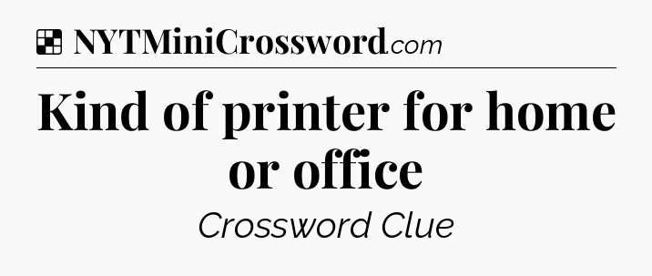 Solution: Kind of printer for home or office - NYT Crossword