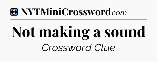 Solution: Not making a sound - NYT Mini Crossword