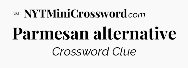 Parmesan alternative - WSJ Crossword