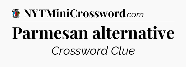 Parmesan alternative Crossword Clue