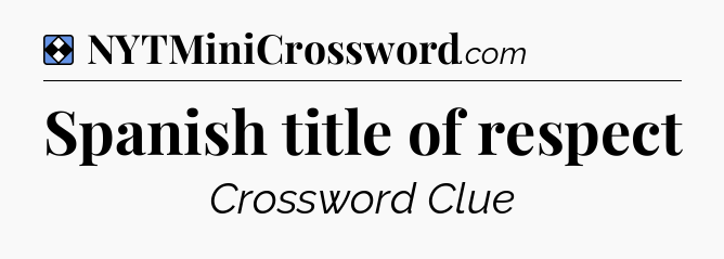 Solution: Spanish title of respect - NYT Mini Crossword