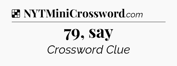 Solution: 79, say - NYT Crossword