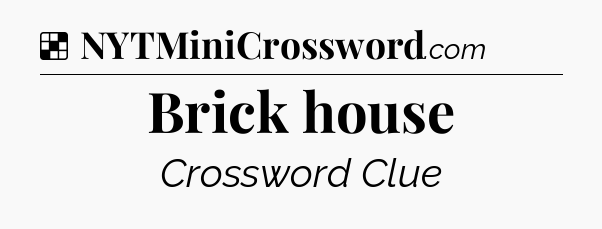 Solution: Brick house - NYT Crossword