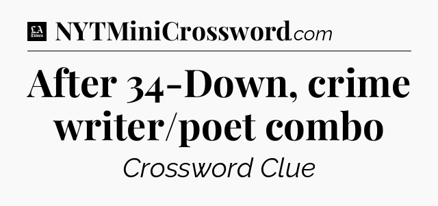 After 34-Down, crime writer/poet combo - LA Times Crossword