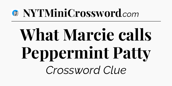 What Marcie calls Peppermint Patty Crossword Clue