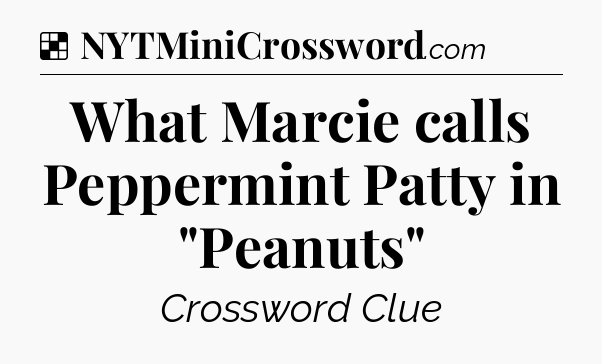 Solution: What Marcie calls Peppermint Patty in 