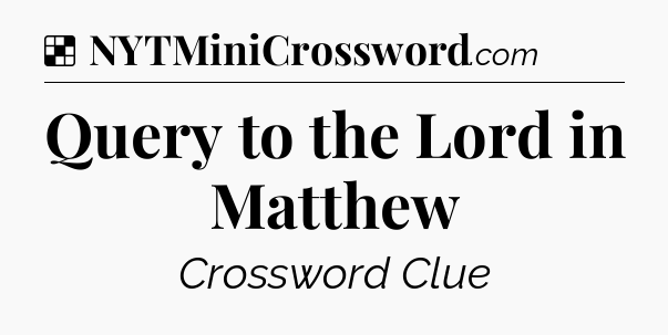 Solution: Query to the Lord in Matthew - NYT Crossword